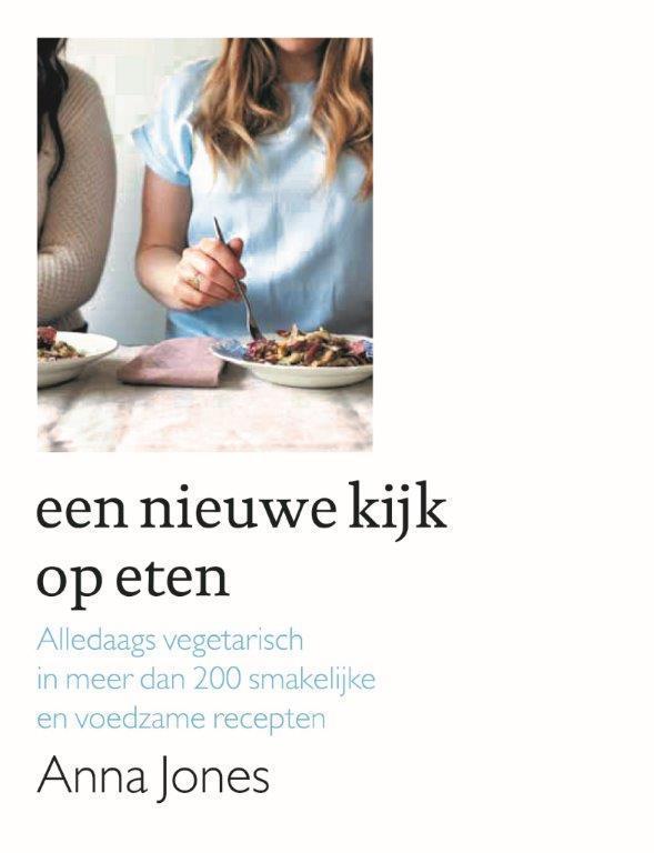 Een nieuwe kijk op eten 9789059565371 Anna Jones, Boeken, Kookboeken, Gelezen, Verzenden