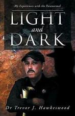 Light and Dark: My Experiences with the Paranormal.by, Hawkeswood, Trevor J., Verzenden