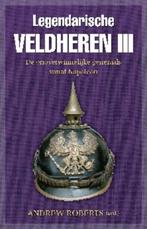 Legendarische veldheren III 9789059776029 Andrew Roberts, Verzenden, Gelezen, Andrew Roberts