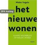 Het nieuwe wonen 9789401403559 Mieke Vogels, Verzenden, Gelezen, Mieke Vogels