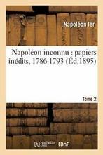 Napoleon inconnu : papiers inedits, 1786-1793. Tome 2. IER, NAPOLEON IER, Verzenden