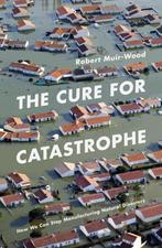 The Cure for Catastrophe 9781786070050 Robert Muir Wood, Verzenden, Robert Muir Wood