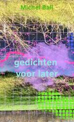 gedichten voor later 9789465011837 Michel Ball, Verzenden, Zo goed als nieuw, Michel Ball