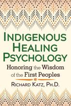 Indigenous Healing Psychology 9781620552674 Richard Katz, Boeken, Verzenden, Zo goed als nieuw, Richard Katz