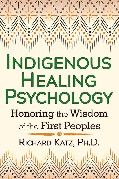 Indigenous Healing Psychology 9781620552674 Richard Katz, Boeken, Overige Boeken, Zo goed als nieuw, Verzenden