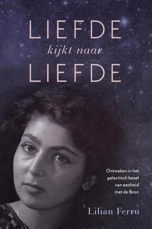 Liefde kijkt naar liefde 9789492247575 Lilian Ferru, Boeken, Esoterie en Spiritualiteit, Gelezen, Verzenden