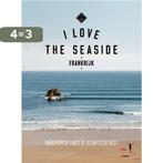 Frankrijk / I Love the Seaside 9789057678226, Verzenden, Zo goed als nieuw, Alexandra Gossink