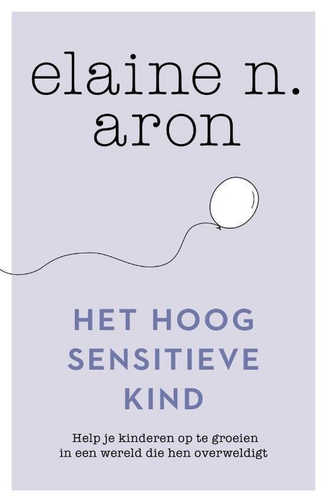 Het hoogsensitieve kind 9789400512351 Elaine N. Aron, Boeken, Psychologie, Zo goed als nieuw, Verzenden