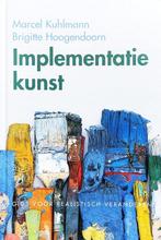 Implementatiekunst - Marcel Kuhlmann - 9789055946297 - Hardc, Boeken, Economie, Management en Marketing, Nieuw, Verzenden