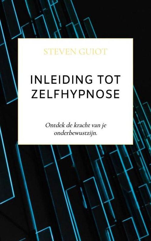 Inleiding tot Zelfhypnose 9789464924732 Steven Guiot, Boeken, Overige Boeken, Zo goed als nieuw, Verzenden