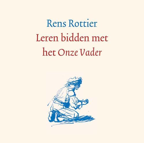 Leren bidden met het Onze Vader 9789088971686 Rens Rottier, Boeken, Godsdienst en Theologie, Zo goed als nieuw, Verzenden
