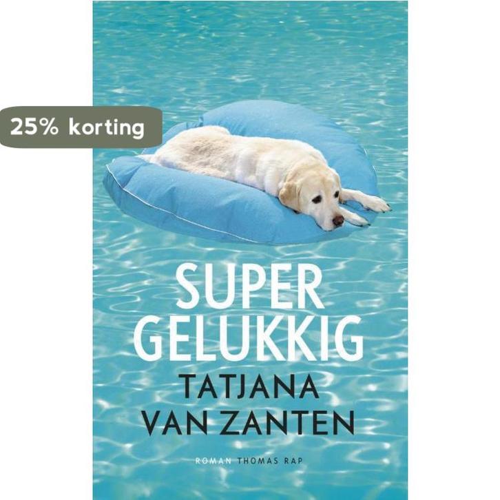Supergelukkig 9789400402171 Tatjana van Zanten, Boeken, Romans, Gelezen, Verzenden