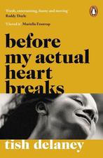 Before My Actual Heart Breaks 9781786090980 Tish Delaney, Boeken, Verzenden, Gelezen, Tish Delaney