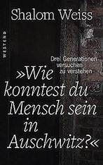 Wie konnte man Mensch sein in Auschwitz: Drei Gene...  Book, Zo goed als nieuw, Weiss, Shalom, Verzenden