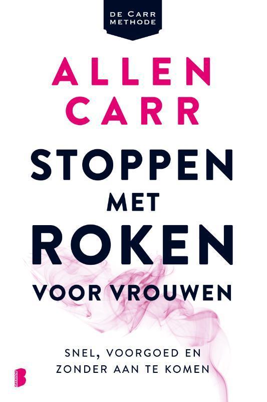 Stoppen met roken voor vrouwen 9789049201265 Allen Carr, Boeken, Gezondheid, Dieet en Voeding, Zo goed als nieuw, Verzenden