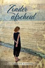 Zonder afscheid 9789087183066 Gabi de Ridder, Boeken, Streekboeken en Streekromans, Verzenden, Gelezen, Gabi de Ridder