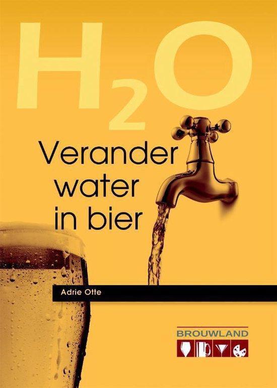 Verander water in bier 9789081739450 Adrie Otte, Boeken, Kookboeken, Gelezen, Verzenden