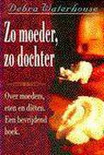 ZO MOEDER ZO DOCHTER 9789022522882 Debra Waterhouse, Verzenden, Debra Waterhouse