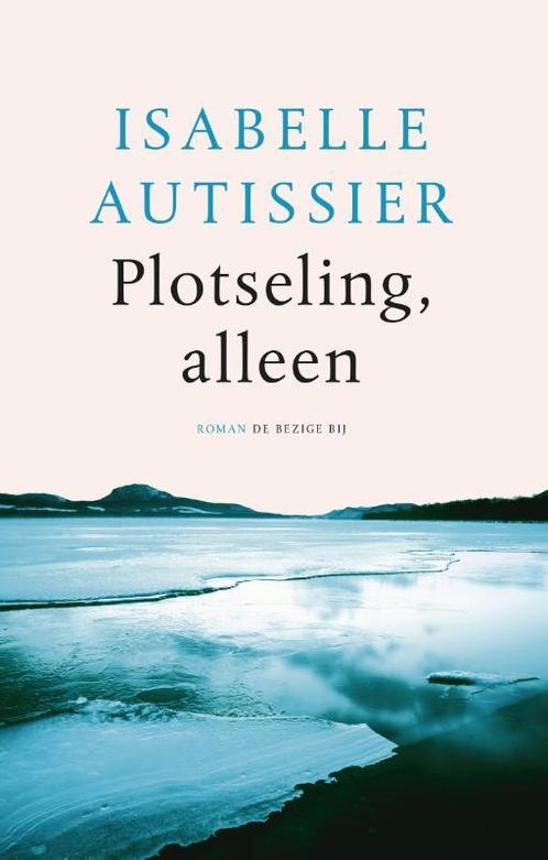 Plotseling, alleen 9789023499756 Isabelle Autissier, Boeken, Romans, Zo goed als nieuw, Verzenden