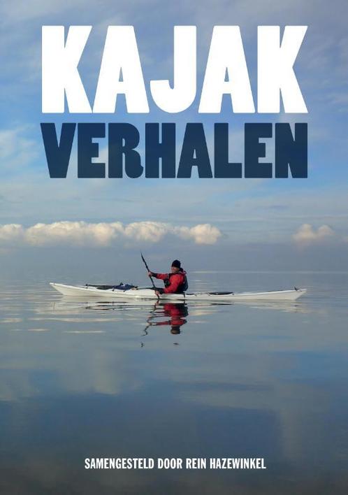 Kajakverhalen 9789082804904 Rein Hazewinkel, Boeken, Hobby en Vrije tijd, Zo goed als nieuw, Verzenden