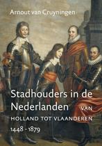 Stadhouders in de Nederlanden 9789401909235, Boeken, Arnout van Cruyningen, Zo goed als nieuw, Verzenden