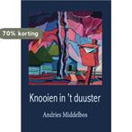 Knooien in t duuster 9789065092595 Andries Middelbos, Verzenden, Zo goed als nieuw, Andries Middelbos