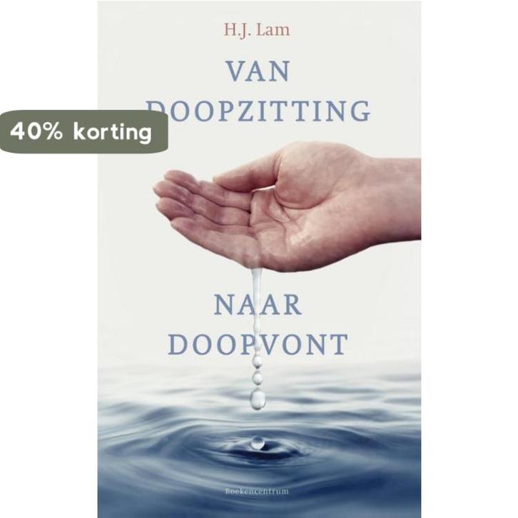 Van doopzitting naar doopvont 9789023909019 H.J. Lam, Boeken, Godsdienst en Theologie, Gelezen, Verzenden