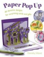 Paper pop up: 40 Dynamic Designs for Suprising Cards and, Gelezen, Dorothy Wood, Verzenden