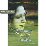 Een mens om lief te hebben 9789059771680, Verzenden, W. Heemskerk-Burggraaf