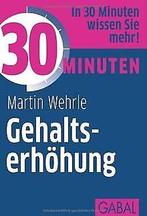 30 Minuten Gehaltserhöhung  Martin Wehrle  Book, Martin Wehrle, Verzenden