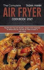The Complete Air Fryer cookbook 2021: Mouthwatering...  Book, Mann, Tasha, Verzenden