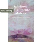 Spiritueel Intelligente Materie 9789089540904, Boeken, Verzenden, Zo goed als nieuw, B. van Woelderen