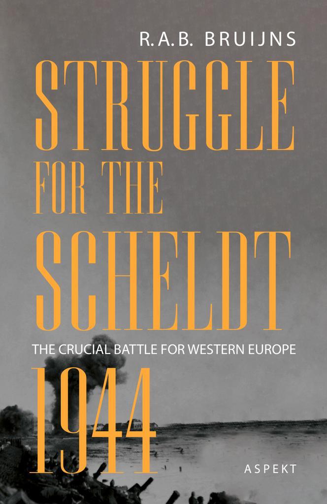 Struggle for the Scheldt 1944 9789464871883 R.A.B. Bruijns, Boeken, Taal | Engels, Zo goed als nieuw, Verzenden