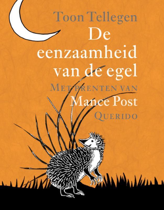 De eenzaamheid van de egel 9789045102504 Toon Tellegen, Boeken, Kinderboeken | Jeugd | 13 jaar en ouder, Zo goed als nieuw, Verzenden