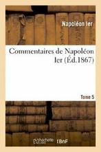 Commentaires de Napoleon Ier. Tome 5. IER   ., Verzenden, Zo goed als nieuw, NAPOLEON IER