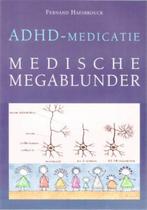 ADHD-medicatie: medische megablunder 9789090217093, Livres, Science, Fernand Haesbrouck, N.v.t., Verzenden