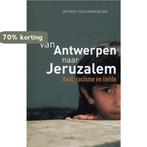 Van Antwerpen Naar Jeruzalem 9789086790517 J. Vanlerberghe, Boeken, Verzenden, Gelezen, J. Vanlerberghe
