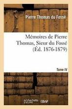 Memoires de Pierre Thomas, Sieur du Fosse - Tome 4., DU FOSSE-P-T, Verzenden