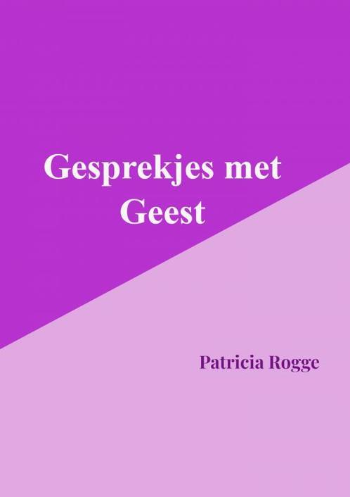 Gesprekjes met Geest 9789403679006 Rogge Patricia, Boeken, Overige Boeken, Zo goed als nieuw, Verzenden