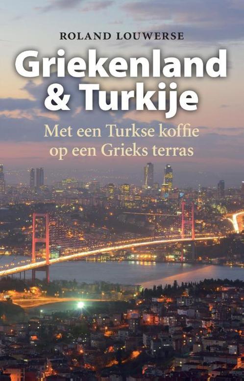 Griekenland en Turkije 9789460000058 Roland Louwerse, Boeken, Politiek en Maatschappij, Gelezen, Verzenden