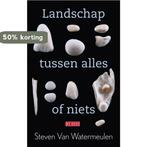 Landschap tussen alles of niets 9789044510645, Verzenden, Gelezen, Steven van Watermeulen