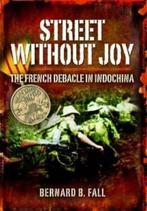 Street Without Joy 9781844153183 Bernard B. Fall, Boeken, Verzenden, Zo goed als nieuw, Bernard B. Fall