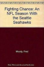 Fighting Chance: An NFL Season With the Seattle Seahawks..., Moody, Fred, Verzenden