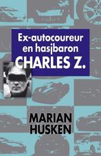 Ex-autocoureur en hasjbaron Charles Z. 9789022551127, Verzenden, Zo goed als nieuw, Marian Husken