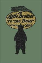 A Little Brother to the Bear. Long, William, J.   ., Zo goed als nieuw, Long, William J., Verzenden