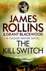 A Tucker Wayne novel: The kill switch by James Rollins, Boeken, Overige Boeken, Gelezen, Grant Blackwood, James Rollins, Verzenden