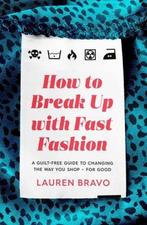 How To Break Up With Fast Fashion 9781472267764 Lauren Bravo, Verzenden, Gelezen, Lauren Bravo