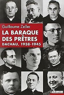La baraque des prêtres, Dachau 1938-1945  Guillaume Z..., Livres, Livres Autre, Envoi