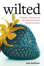 Wilted – Pathogens, Chemicals, and the Fragile Future of the, Boeken, Verzenden, Gelezen, Julie Guthman