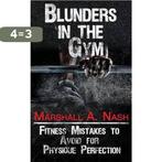 Blunders in the Gym 9781539009351 Marshall a Nash, Verzenden, Zo goed als nieuw, Marshall a Nash